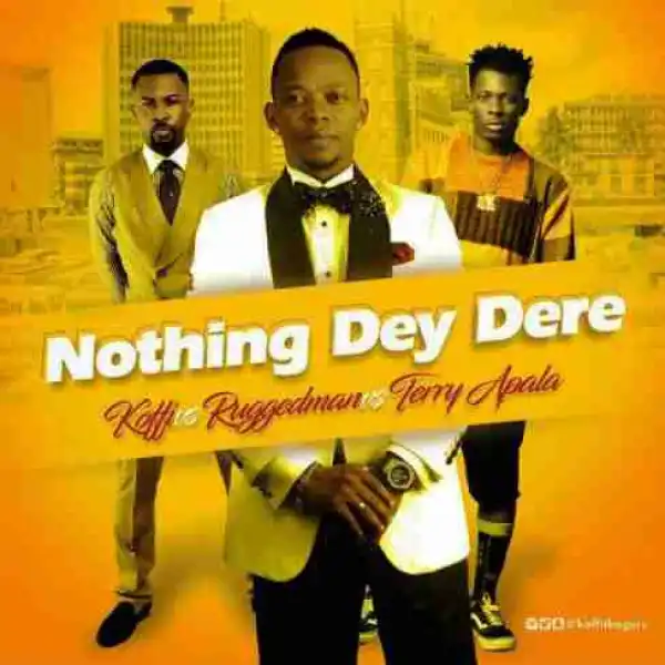 Koffi - Nothing Day Dere ft Ruggedman & Terry Apala